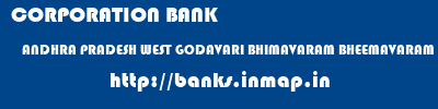 CORPORATION BANK  ANDHRA PRADESH WEST GODAVARI BHIMAVARAM BHEEMAVARAM  banks information 